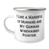 GENERIC I Like A Handful Of Humans And. 12oz Camper Mug, German Wirehaired Pointer Dog, Inspire Gifts For German Wirehaired Pointer Dog, Dogs, Pets, Pet Supplies, Dog Toys, Dog Food, Dog Treats, Dog Beds,
